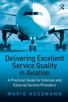 Delivering Excellent Service Quality in Aviation: A Practical Guide for Internal And External Service Providers 1138262560 Book Cover