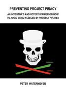 Preventing Project Piracy: An Investor's and voter's Primer on How to Avoid being Fleeced by Project Pirates 1468044079 Book Cover