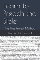 Learn to Preach the Bible: The Titus Project Method 1086082540 Book Cover