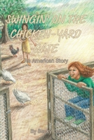 Swingin' on the Chicken-Yard Gate: An American Story 1511546867 Book Cover