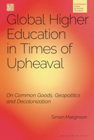 Global Higher Education in Times of Upheaval : On Common Goods, Geopolitics and Decolonization 1350540064 Book Cover