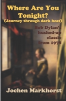 Where Are You Tonight? (Journey Through Dark Heat): Bob Dylan's hushed-up classic from 1978 B086Y4FVPP Book Cover