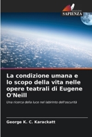 La condizione umana e lo scopo della vita nelle opere teatrali di Eugene O'Neill (Italian Edition) 6200742057 Book Cover