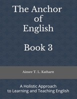 The Anchor of English: A Holistic Approach to Learning and Teaching English B089M41TBR Book Cover