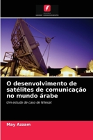 O desenvolvimento de satélites de comunicação no mundo árabe: Um estudo de caso de Nilesat 6203492299 Book Cover