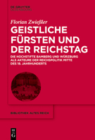 Geistliche Fürsten und der Reichstag: Die Hochstifte Bamberg und Würzburg als Akteure der Reichspolitik Mitte des 18. Jahrhunderts (Bibliothek Altes Reich) 3111240916 Book Cover