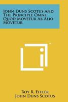 John Duns Scotus And The Principle Omne Quod Movetur Ab Alio Movetur 1258166992 Book Cover