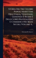 Storia Dei Tre Celebri Popoli Marittimi Dell'italia, Veneziani, Genovesi E Pisani E Delle Loro Navigazioni E Commerci Nei Bassi Secoli, Volume 4... (Italian Edition) 1024827445 Book Cover