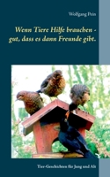 Wenn Tiere Hilfe brauchen - gut, dass es dann Freunde gibt.: Tier-Geschichten für Jung und Alt 3752668032 Book Cover