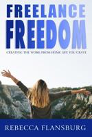 FREElance FREEdom: Creating the Work-From-Home Life You Crave 1798838478 Book Cover