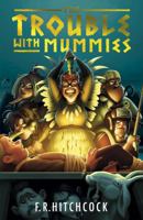 The Trouble with Mummies 1471400468 Book Cover