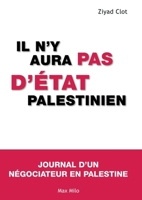 Il N'y Aura Pas D'état Palestinien: Journal D'un Négociateur En Palestine 2315001382 Book Cover