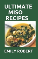 Ultimate Miso Recipes: 70+ Healthy and Delicious Recipes That Will Blow Your Mind B08CPNPM9J Book Cover