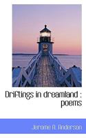 Driftings in Dreamland: Poems 0548469326 Book Cover