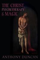 The Christ, Psychotherapy and Magic 1908011513 Book Cover