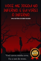 VOCÊ ME JOGOU NO INFERNO, E EU VIREI O INFERNO: Você cavou minha cova. Eu a usei de trono. (Portuguese Edition) B0FNK31817 Book Cover