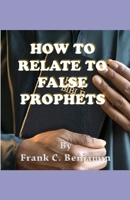 HOW TO RELATE TO FALSE PROPHETS B096LTRVKW Book Cover