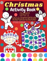 Christmas Activity Book Dot Markers For Kids: Ages 2+ Ralaxing And Fun Coloring Book Gift For Everyone B08PJMNSPS Book Cover