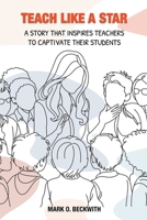 Teach Like a Star: A Story That Inspires Teachers to Captivate Their Students B0FH12LCQ5 Book Cover