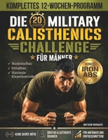 Die 20-Minuten Military-Calisthenics-Challenge für Männer: Komplettes 12-Wochen-Programm für Anfänger zum Muskelaufbau, Fettabbau und maximale Körperk B0H4WD7JSW Book Cover