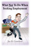 What Not to Do When Seeking Employment 1418423491 Book Cover