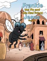 Frankie the Fly and His New Friend Jesus 1546224181 Book Cover