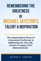 REMEMBERING THE GREATNESS OF MICHAEL JAYSTON'S TALENT & INSPIRATION: The Inspirational Story of A Dynamic Performer & Reflecting On The Life, Career & Legacy Of A Beloved Actor B0CV5XYFS8 Book Cover