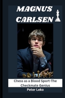 MAGNUS CARLSEN: Chess as a Blood Sport-The Checkmate Genius B0F5XD6YMP Book Cover
