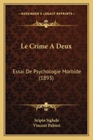 Le Crime a Deux: Essai de Psychologie Morbide (A0/00d.1893) 201293756X Book Cover