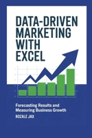 Data-Driven Marketing with Excel: Forecasting Results and Measuring Business Growth B0GPD15RWZ Book Cover