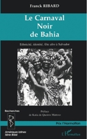 Le Carnaval Noir de Bahia: Ethnicité, identité, fête afro à Salvador 2738482198 Book Cover