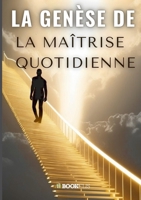 La Genèse de la Maîtrise Quotidienne (French Edition) B0GX128WJH Book Cover