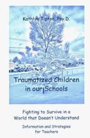 Traumatized Children in Our Schools: Fighting to Survive in a World That Doesn't Understand 1535327480 Book Cover