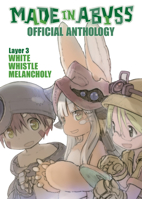 Made in Abyss Official Anthology - Layer 3: White Whistle Melancholy 1648275648 Book Cover