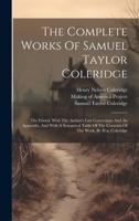 The Complete Works Of Samuel Taylor Coleridge: The Friend, With The Author's Last Corrections And An Appendix, And With A Synoptical Table Of The Contents Of The Work, By H.n. Coleridge 1021865621 Book Cover
