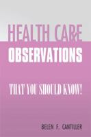 HEALTH CARE OBSERVATIONS: that you should know! 1479745227 Book Cover