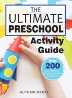 The Ultimate Preschool Activity Guide: Over 200 Fun Preschool Learning Activities for Kids Ages 3-5 (Early Learning) 1952016371 Book Cover