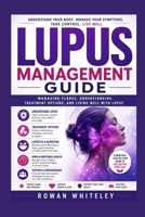 Lupus Management Guide: Managing Flares, Understanding Treatment Options, and Living Well with Lupus B0GYL141RF Book Cover