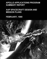 Apollo Applications Program Summary Report: AAP Spacecraft Design and Mission Plans, February, 1969 153770320X Book Cover