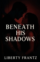 Beneath His Shadows B0FRYZ57Z3 Book Cover