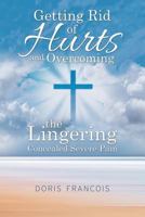 Getting Rid of Hurt and Overcoming the Lingering Concealed Severe Pain 1948288621 Book Cover