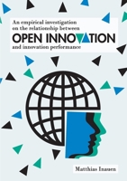 An empirical investigation on the relationship between open innovation and innovation performance 3954042223 Book Cover