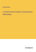 La Vénétie devant l'Europe; Correspondance diplomatique (French Edition) 3382741245 Book Cover