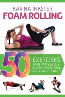 Foam Rolling: 50 Exercises for Massage, Injury Prevention, and Core Strength 1632206277 Book Cover