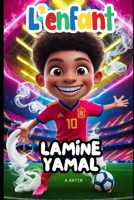 Lamine Yamal - L'enfant: Livre sur le football enfant (French Edition) B0DQ13FQ23 Book Cover