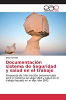 Documentación sistema de Seguridad y salud en el trabajo: Propuesta de información documentada para el sistema de seguridad y salud en el trabajo basado en el decreto 1072 6139063140 Book Cover
