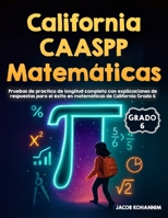 California CAASPP Matemáticas Grado 6 Pruebas de Práctica: Pruebas de práctica de longitud completa con explicaciones de respuestas para el éxito en matemáticas de California Grado 6 B0H2FBCNZC Book Cover