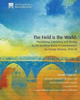 The Field Is the World: Proclaiming, Translating, and Serving by the American Board of Commissioners for Foreign Missions, 1810-40 0878080503 Book Cover