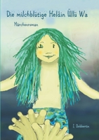 Die milchblütige Heldin Üllü Wa: Ein Märchenroman 3347248589 Book Cover