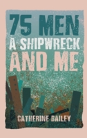 75 Men, A Shipwreck and Me 1035853108 Book Cover
